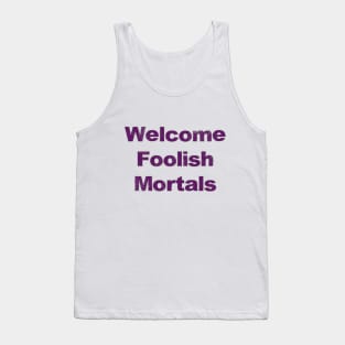 Welcome Foolish Mortals Tank Top